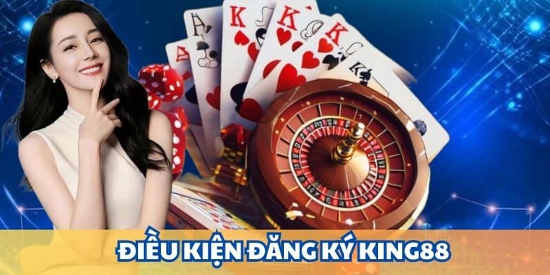 Đăng ký KING88 và quy định bắt buộc