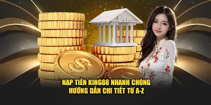 Nạp tiền là quy trình bắt buộc trong phần giới thiệu KING88