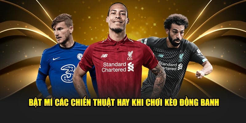 Các chiến thuật chơi kèo đồng banh hiệu quả
