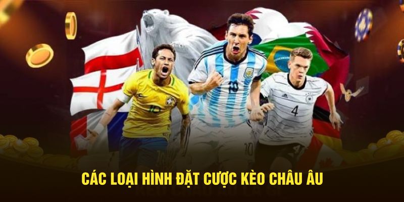 Các loại hình đặt cược kèo châu Âu