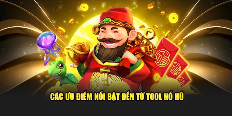 Các ưu điểm nổi bật của tool nổ hũ