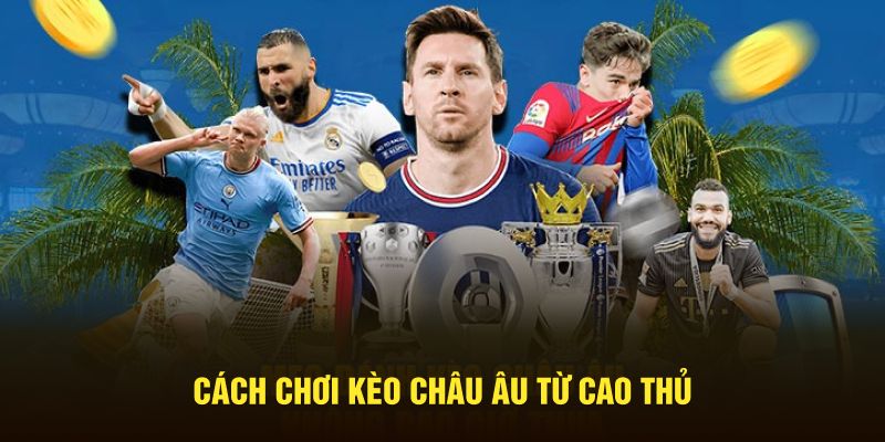 Cách chơi kèo châu Âu từ cao thủ