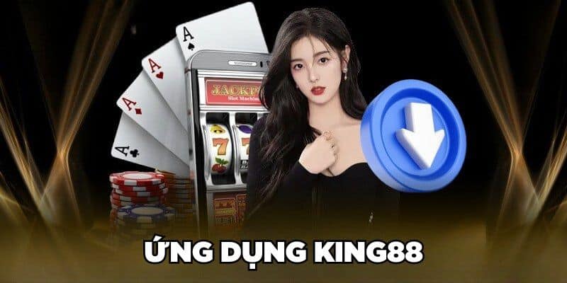 Cách sử dụng ứng dụng của KING88