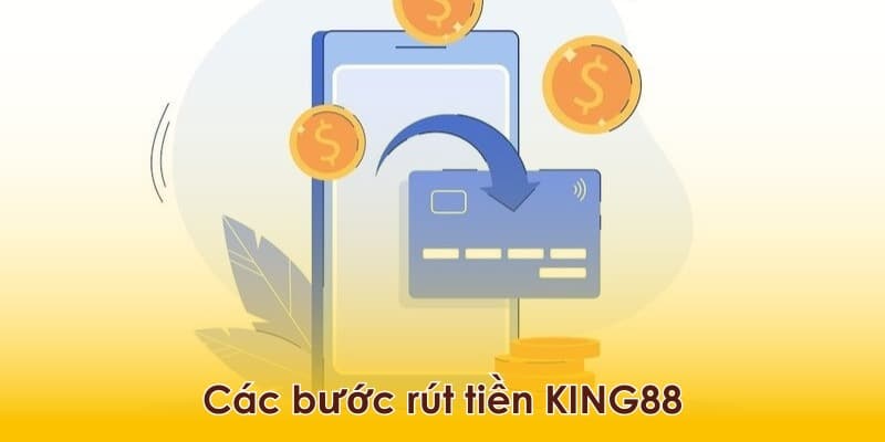 Hướng dẫn các bước rút tiền KING88 đúng nhất