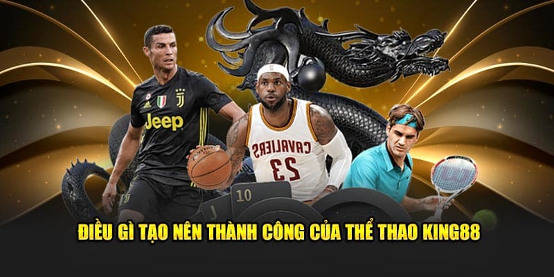Điều gì tạo nên thành công của thể thao KING88