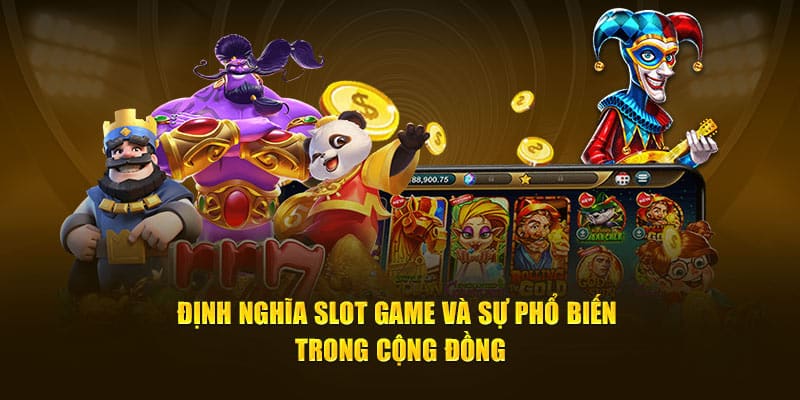 Định nghĩa slot game và sự phổ biến trong cộng đồng