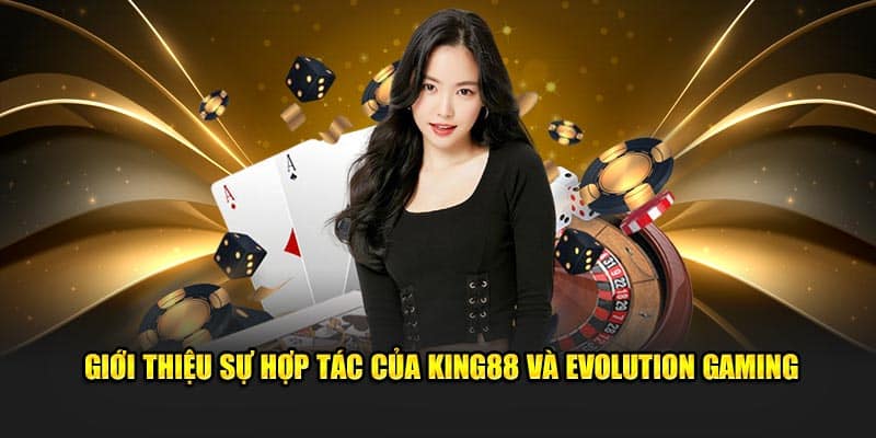 Giới thiệu sự hợp tác của KING88 và Evolution Gaming