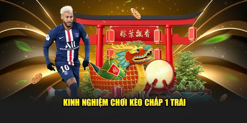 Kinh nghiệm hay khi chơi kèo chấp 1 trái