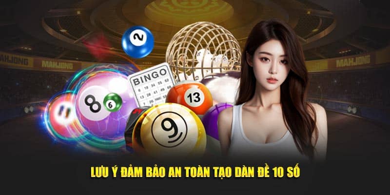 Lưu ý đảm bảo an toàn tạo dàn đề 10 số