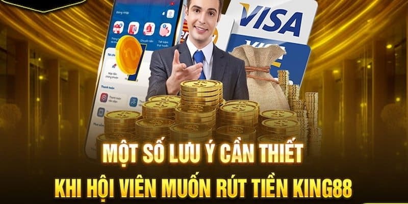 Những lưu ý cần biết để thực hiện quy trình rút tiền KING88 thuận lợi