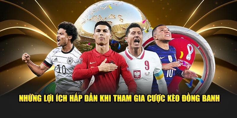 Tham gia kèo đồng banh có ưu điểm gì