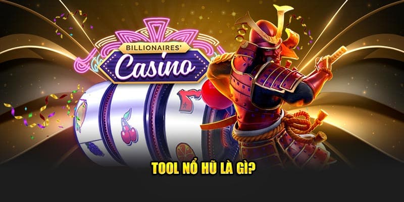 Tool nổ hũ là gì?