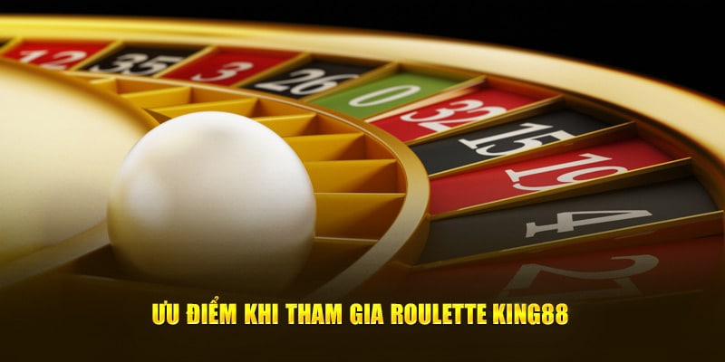 Ưu điểm khi tham gia Roulette KING88