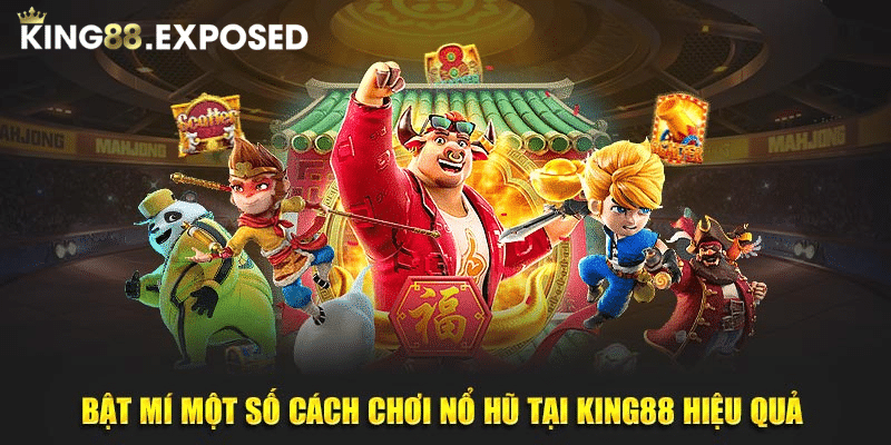 Bật mí một số cách chơi nổ hũ tại KING88 hiệu quả