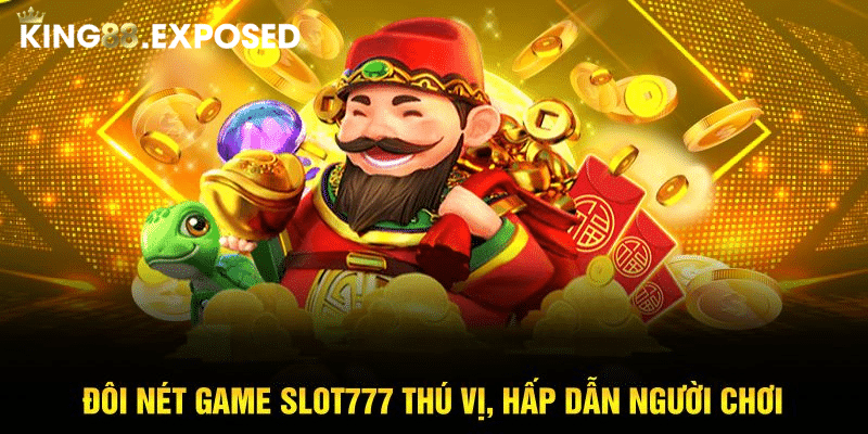 Đôi nét game Slot 777 thú vị, hấp dẫn người tham gia