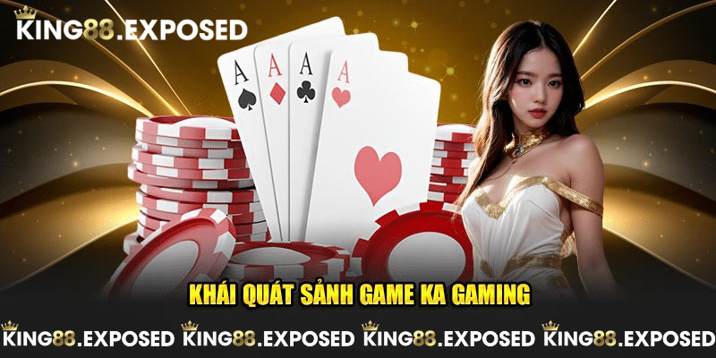 Khái quát sảnh game KA Gaming