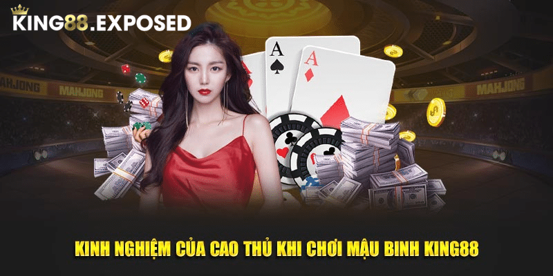 Kinh nghiệm của cao thủ khi chơi Mậu Binh KING88