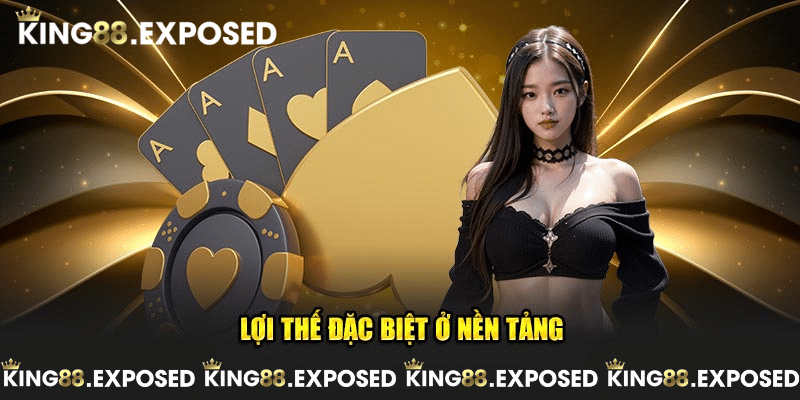 Lợi thế đặc biệt ở nền tảng