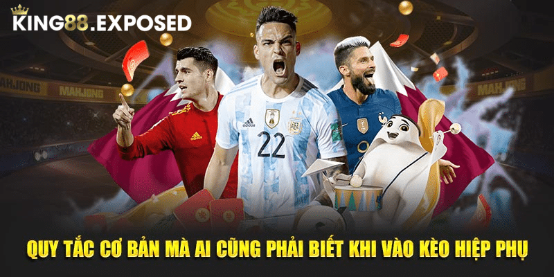 Quy tắc cơ bản mà ai cũng phải biết khi vào kèo hiệp phụ