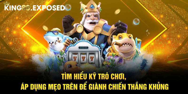 Tìm hiểu kỹ trò chơi, áp dụng mẹo trên để giành chiến thắng khủng